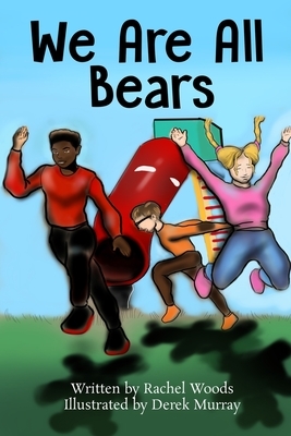 We Are All Bears by Rachel E. Woods