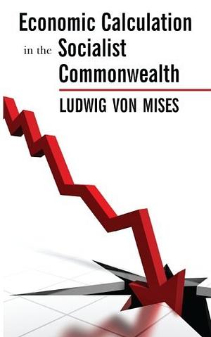 Economic Calculation in the Socialist Commonwealth by Ludwig von Mises