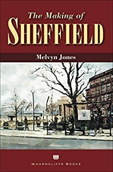 The Making of Sheffield (The Making Of...) by Melvyn Jones