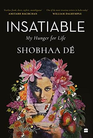 Insatiable My hunger for life by Shobhaa Dé