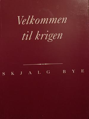 Velkommen til krigen: dikt by Skjalg Bye