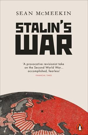 Stalin's War: A New History of the Second World War by Sean McMeekin, Sean McMeekin