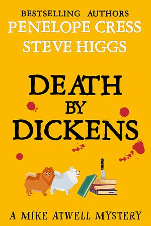 Death By Dickens - A Mike Atwell Mystery by Steven Higgs, Penelope Cress