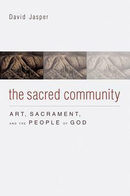 The Sacred Community: Art, Sacrament, and the People of God by David Jasper