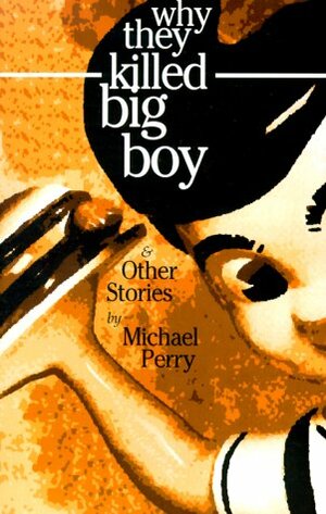 Why They Killed Big Boy: And Other Stories by Michael Perry
