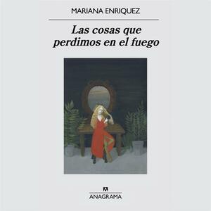 Las cosas que perdimos en el fuego by Mariana Enríquez