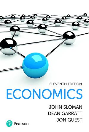 Economics Eleventh Edition  by John Sloman, Dean Garratt, Jon Guest