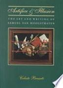 Artifice and Illusion: The Art and Writing of Samuel Van Hoogstraten by Samuel van Hoogstraten, Celeste Brusati