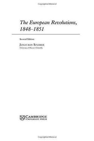 The European Revolutions, 1848–1851 by Jonathan Sperber, Jonathan Sperber