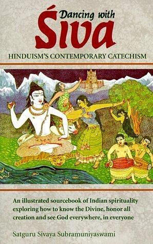 Dancing with Siva: Hinduism's Contemporary Catechism by Satguru Siva Subramuniyaswami by Sivaya Subramuniyaswami, Sivaya Subramuniyaswami