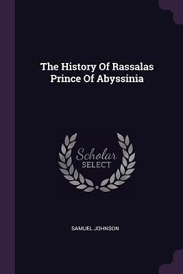 The History Of Rassalas Prince Of Abyssinia by Samuel Johnson, Samuel Johnson