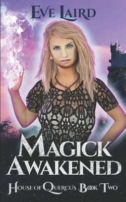 Magick Awakened: A House of Quercus Novel by Eve Laird