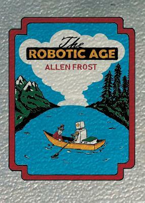 The Robotic Age by Allen Frost