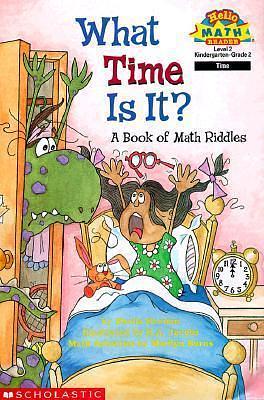 What Time Is It?: A Book of Math Riddles by Sheila Keenan, Kayne Jacobs