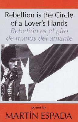Rebellion Is the Circle of a Lover's Hands/Rebelió by Martín Espada