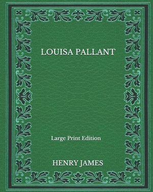 Louisa Pallant - Large Print Edition by Henry James