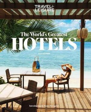 Travel + Leisure: The World's Greatest Hotels 2014 by Travel and Leisure Magazine