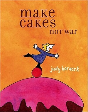 Make Cakes Not War by Judy Horacek