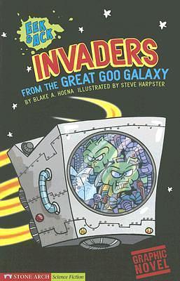 Invaders from the Great Goo Galaxy: Eek & Ack by Steve Harpster, Blake Hoena