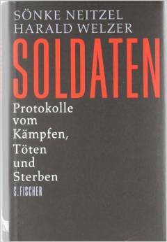 Soldaten: Protokolle vom Kämpfen, Töten und Sterben by Sönke Neitzel, Harald Welzer