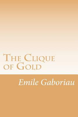 The Clique of Gold by Émile Gaboriau