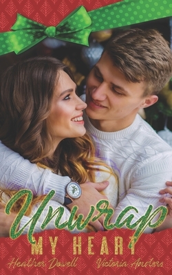 Unwrap My Heart by Victoria Anders, Heather Dowell