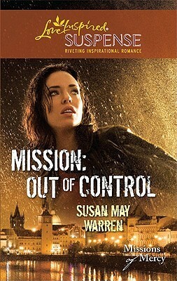 Mission: Out of Control by Susan May Warren