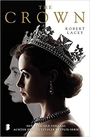 The Crown: het ware verhaal achter de succesvolle netflix-serie by Robert Lacey