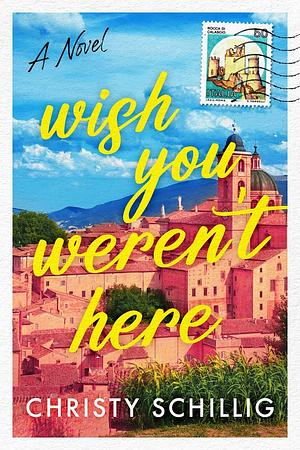 Wish You Weren't Here by Christy Schillig