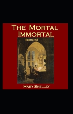 The Mortal Immortal Illustrated by Mary Shelley