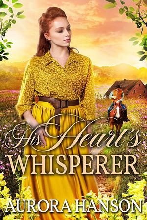 His Heart's Whisperer by Aurora Hanson, Aurora Hanson