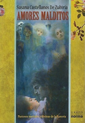 Amores malditos: Pasiones mortales y divinas de la historia by Susana Castellanos de Zubiria