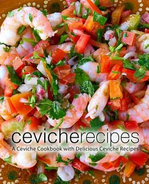 Ceviche Recipes: A Ceviche Cookbook with Delicious Ceviche Recipes by Booksumo Press