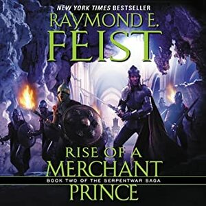 Rise of a Merchant Prince: Book Two of the Serpentwar Saga by Raymond E. Feist, Peter Joyce