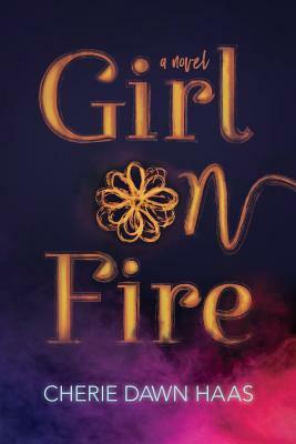 Girl on Fire by Cherie Dawn Haas