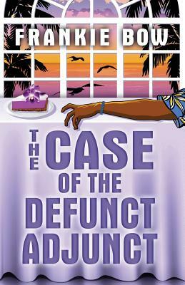 The Case of the Defunct Adjunct: A Professor Molly Mystery by Frankie Bow