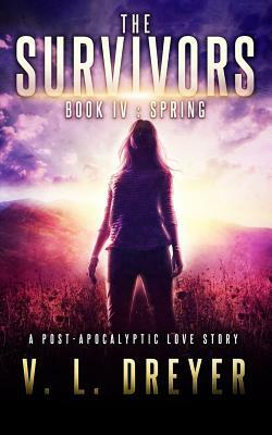 The Survivors Book IV: Spring by V. L. Dreyer