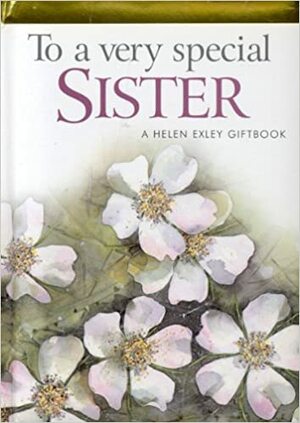 To A Very Special Sister 2008 by Helen Exley