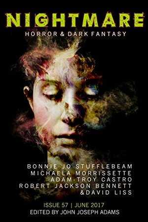 Nightmare Magazine 57: June 2017 by David Liss, Adam-Troy Castro, Robert Jackson Bennett, Sandra M. Odell, Micaela Morrissette, Erika Holt, Bonnie Jo Stufflebeam, John Joseph Adams, Lee Thomas