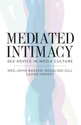 Mediated Intimacy: Sex Advice in Media Culture by Laura Harvey, Meg-John Barker, Rosalind Gill