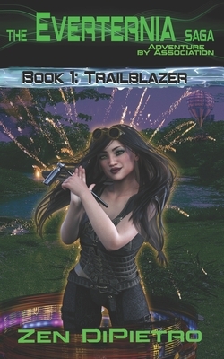 Trailblazer: Adventure by Association The Everternia Saga by Zen DiPietro