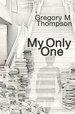 My Only One by Gregory M. Thompson