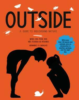 Outside: A Guide to Discovering Nature by Maria Ana Peixe Dias, Ines Teixeira Do Rosario