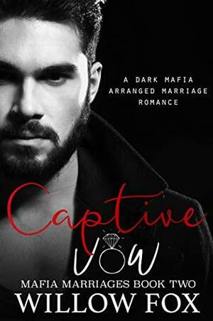 Captive Vow: A Dark Mafia Arranged Marriage Romance by Willow Fox