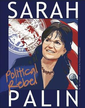 Sarah Palin: Political Rebel by Nel Yomtov