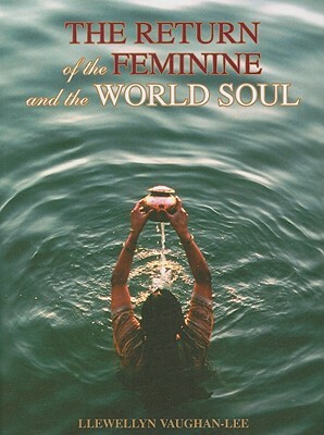 The Return of the Feminine & the World Soul by Llewellyn Vaughan-Lee