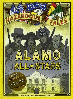 Alamo All-Stars: A Texas Tale by Nathan Hale