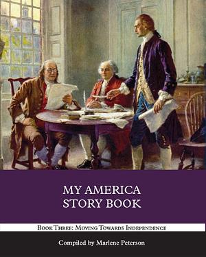 My America Story Book: Moving Towards Independence by Marlene Peterson