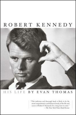 Robert Kennedy: His Life by Evan Thomas