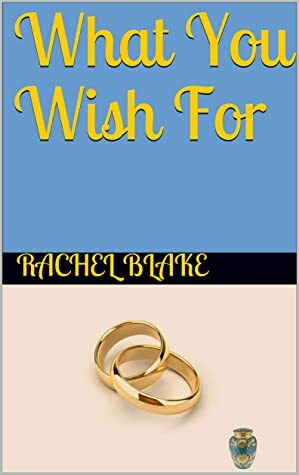 What You Wish For by Rachel Blake